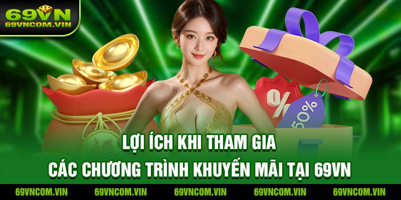 Lợi ích khi tham gia các chương trình khuyến mãi 69VN mới nhất