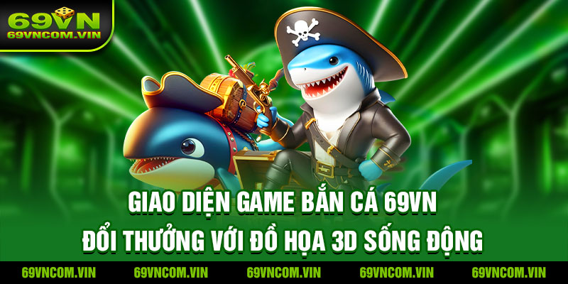 Game bắn cá 69vn được nhiều người yêu thích
