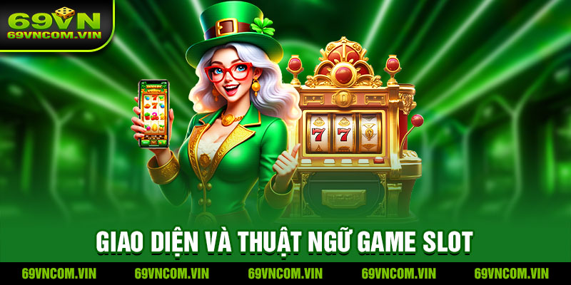 Tìm hiểu giao diện và thuật ngữ khi chơi nổ hũ 69vn