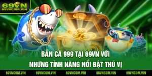 Bắn Cá 999 tại 69Vn