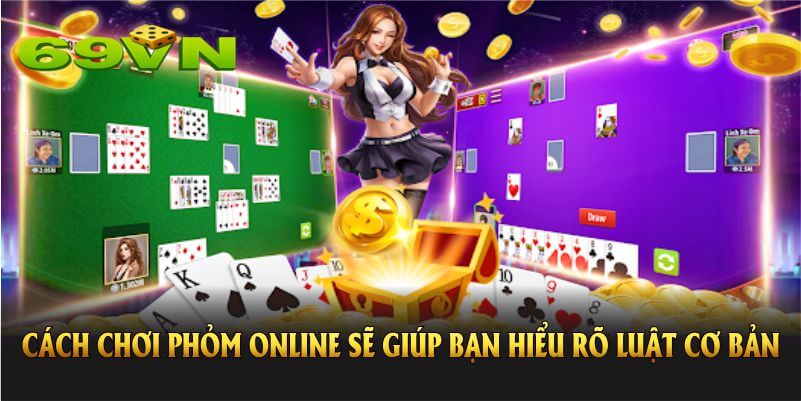 Cách chơi Phỏm Online sẽ giúp bạn hiểu rõ luật cơ bản