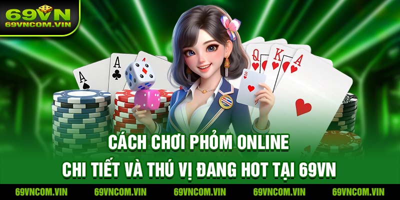 Cách chơi Phỏm Online tại 69vn