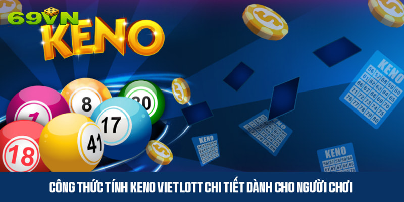 Công thức tính Keno Vietlott và cơ hội trúng thưởng 