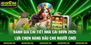 Đánh giá chi tiết nhà cái 69Vn