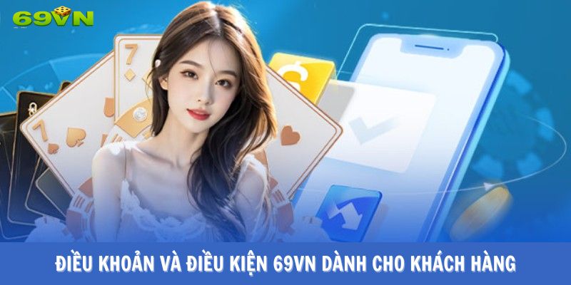 Điều khoản và điều kiện 69VN dành cho khách hàng