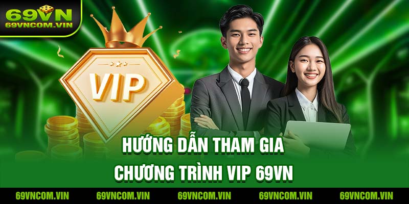 Hướng dẫn tham gia Chương trình VIP 69VN