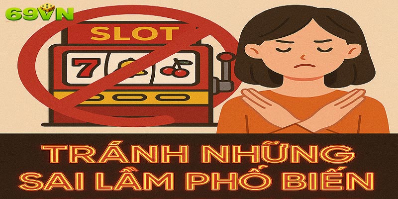 Tránh những sai lầm phổ biến khi quay Slot