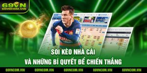Soi Kèo Nhà Cái: Bí Quyết Chiến Thắng Tuyệt Đối Cùng 69Vn