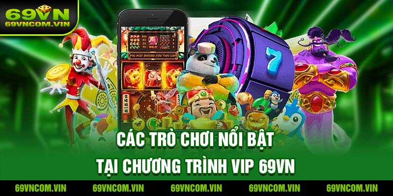 Các Trò Chơi Nổi Bật Tại Chương Trình VIP 69VN