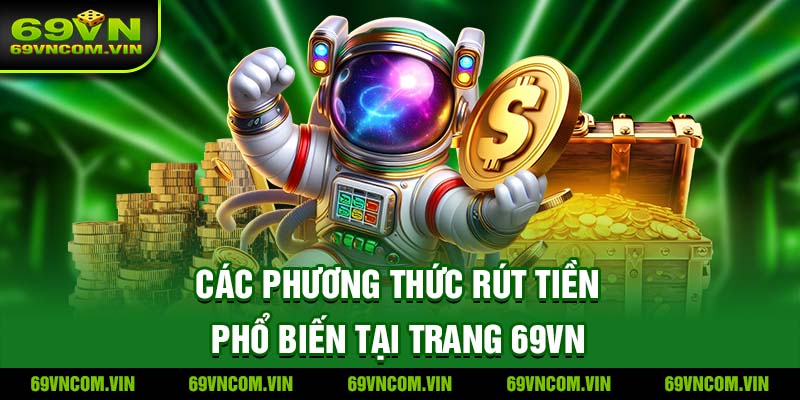 Các phương thức rút tiền phổ biến tại trang 69vn