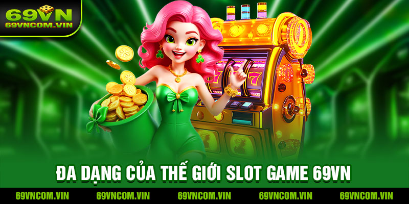 Thế giới Slot game nổ hũ tại nhà cái 69Vn
