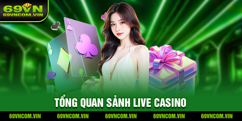 Giới thiệu sảnh live casino nhà cái 69vn